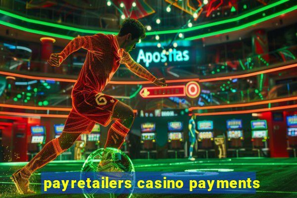 payretailers casino payments