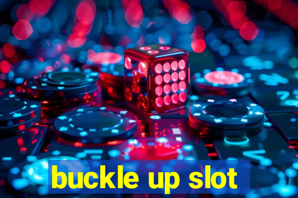 buckle up slot