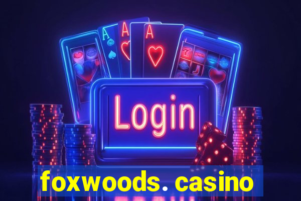 foxwoods. casino