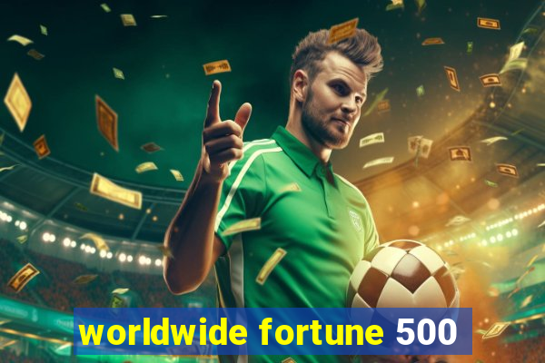 worldwide fortune 500