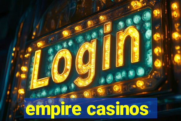 empire casinos