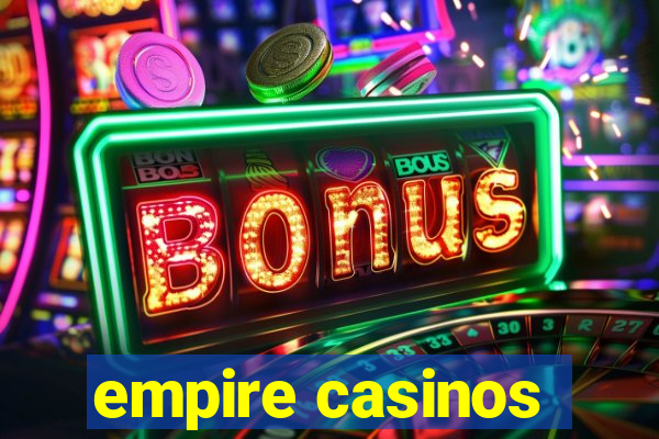 empire casinos