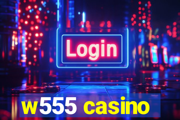 w555 casino