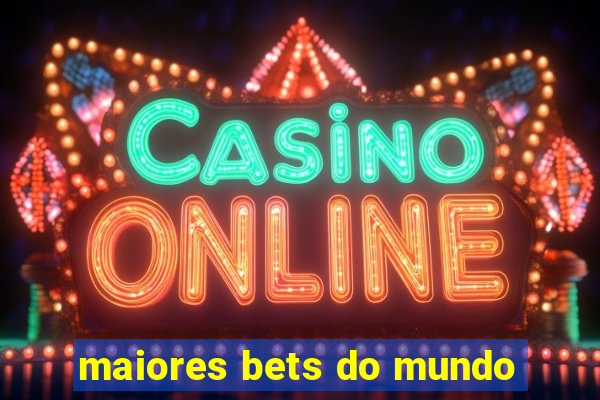 maiores bets do mundo