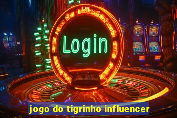 jogo do tigrinho influencer