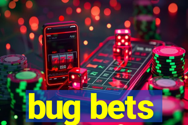 bug bets