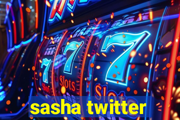 sasha twitter