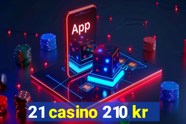 21 casino 210 kr