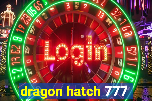 dragon hatch 777