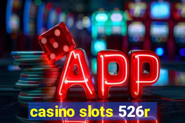 casino slots 526r