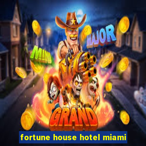 fortune house hotel miami