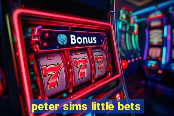 peter sims little bets