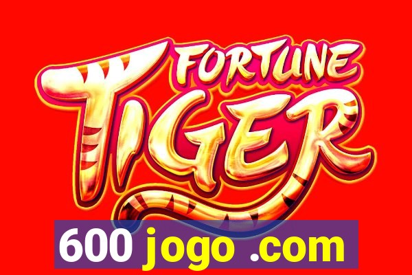 600 jogo .com