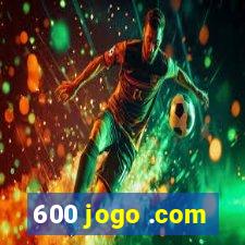 600 jogo .com