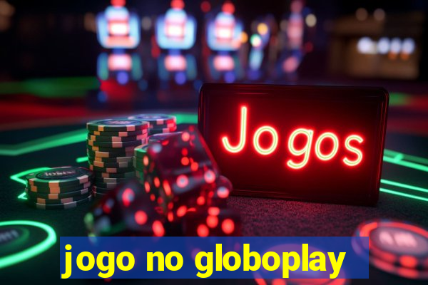 jogo no globoplay