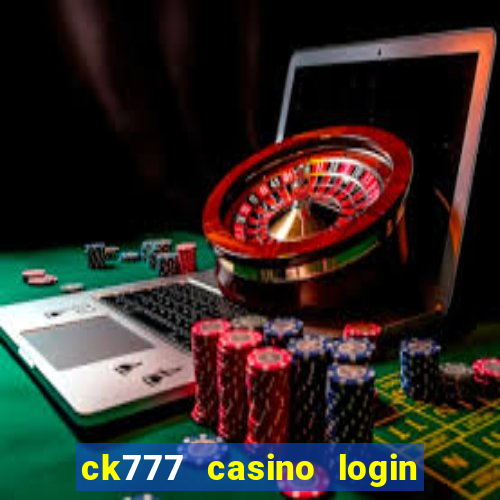 ck777 casino login register mobile