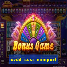 xvdd scsi miniport o que é