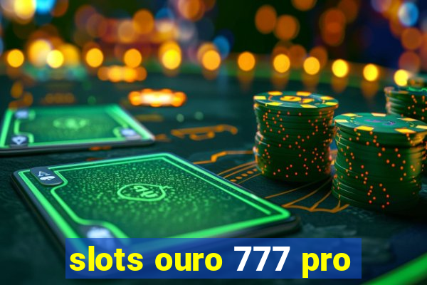 slots ouro 777 pro