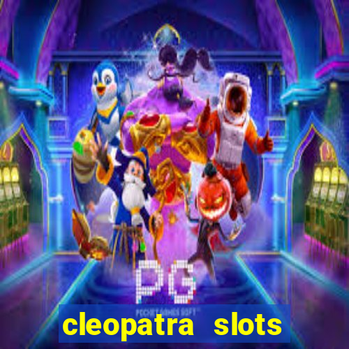 cleopatra slots free game