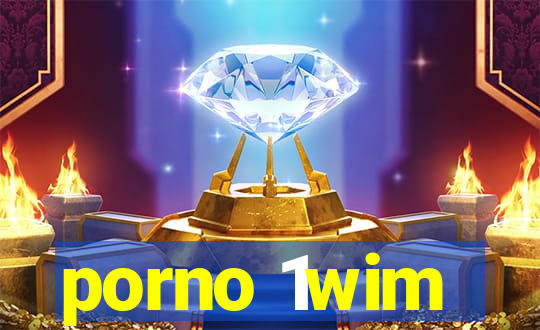 porno 1wim