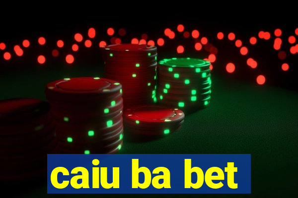 caiu ba bet