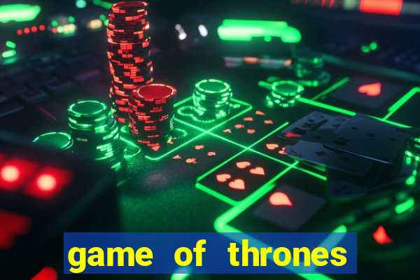 game of thrones slot game