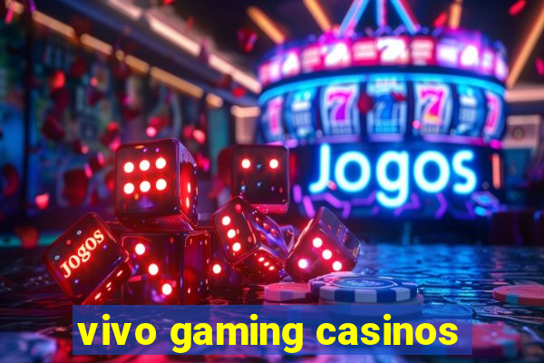 vivo gaming casinos