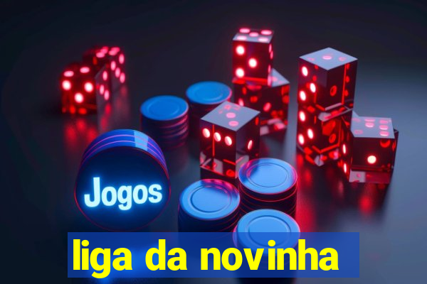 liga da novinha