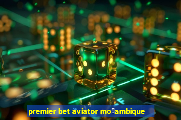 premier bet aviator mo莽ambique