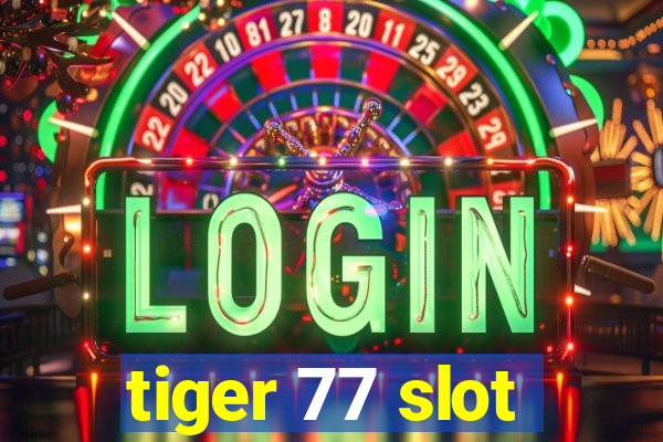 tiger 77 slot