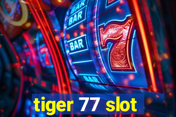 tiger 77 slot