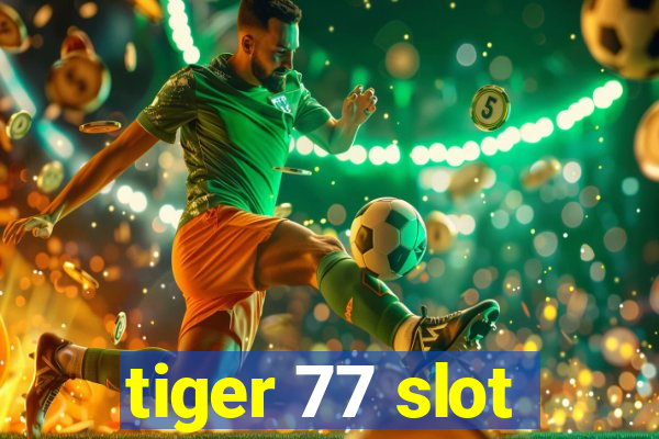 tiger 77 slot