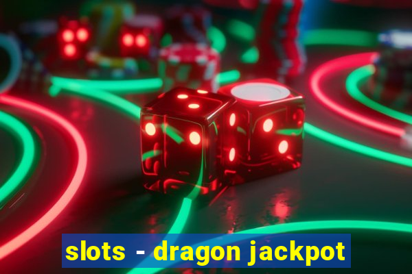 slots - dragon jackpot