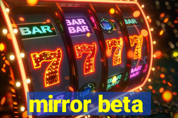 mirror beta