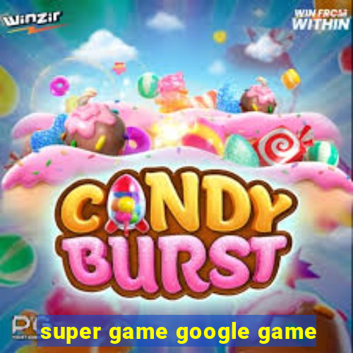 super game google game