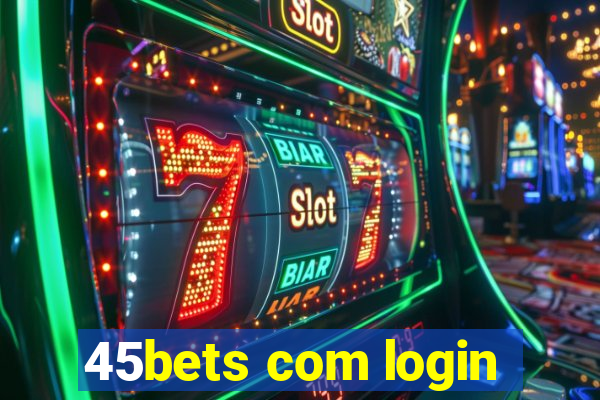 45bets com login