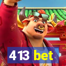 413 bet