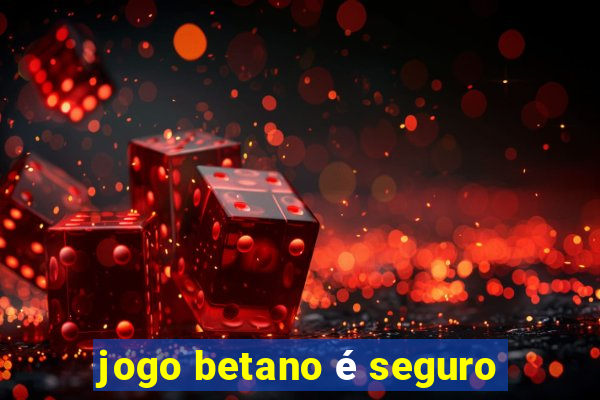 jogo betano é seguro