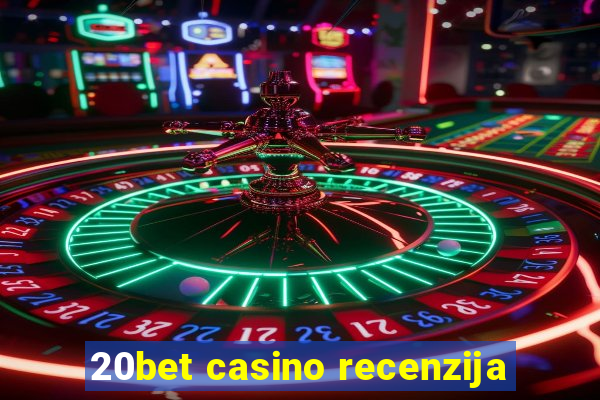 20bet casino recenzija