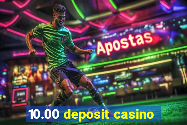 10.00 deposit casino