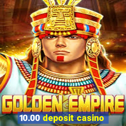 10.00 deposit casino