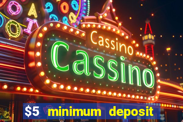 $5 minimum deposit casino 2019 nz