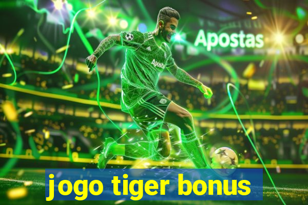 jogo tiger bonus