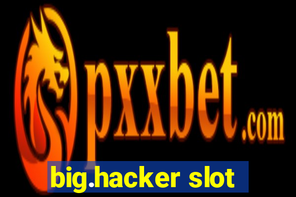 big.hacker slot