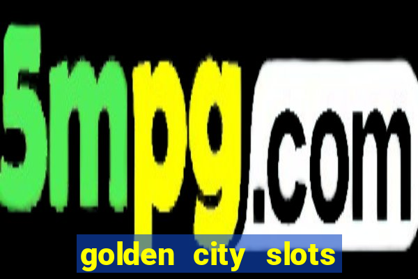 golden city slots vegas casino