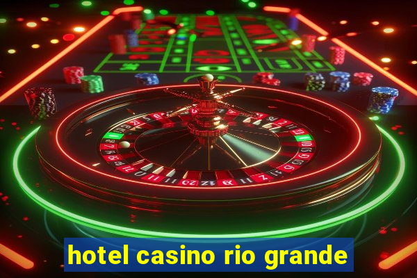 hotel casino rio grande