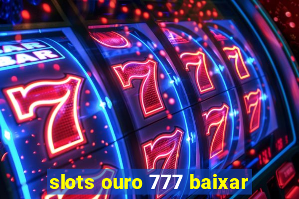 slots ouro 777 baixar