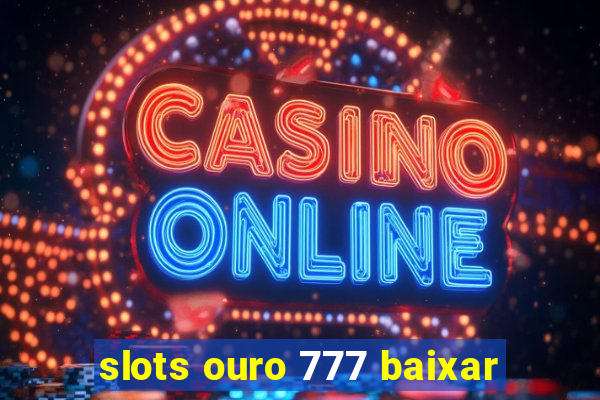 slots ouro 777 baixar