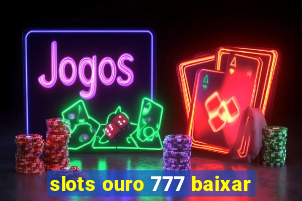 slots ouro 777 baixar