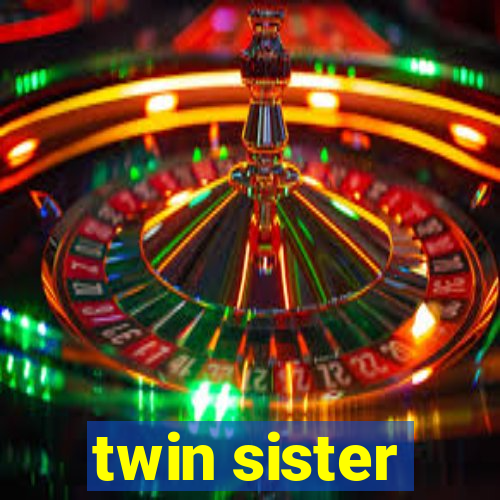 twin sister